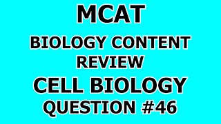 MCAT Biology Content Review Cell Biology Question #46