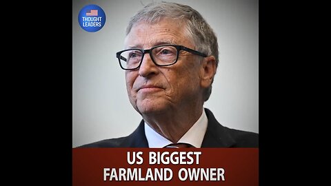 “Why Is Bill Gates Buying up a Quarter-Of-A-Million Acres of Farmland Across the United States?”