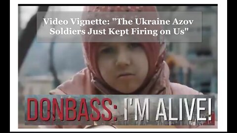 Video Vignette "Donbass: I'm Alive" - 'The Azov Soldiers Kept Firing Upon Us and We Are Ukrainians'