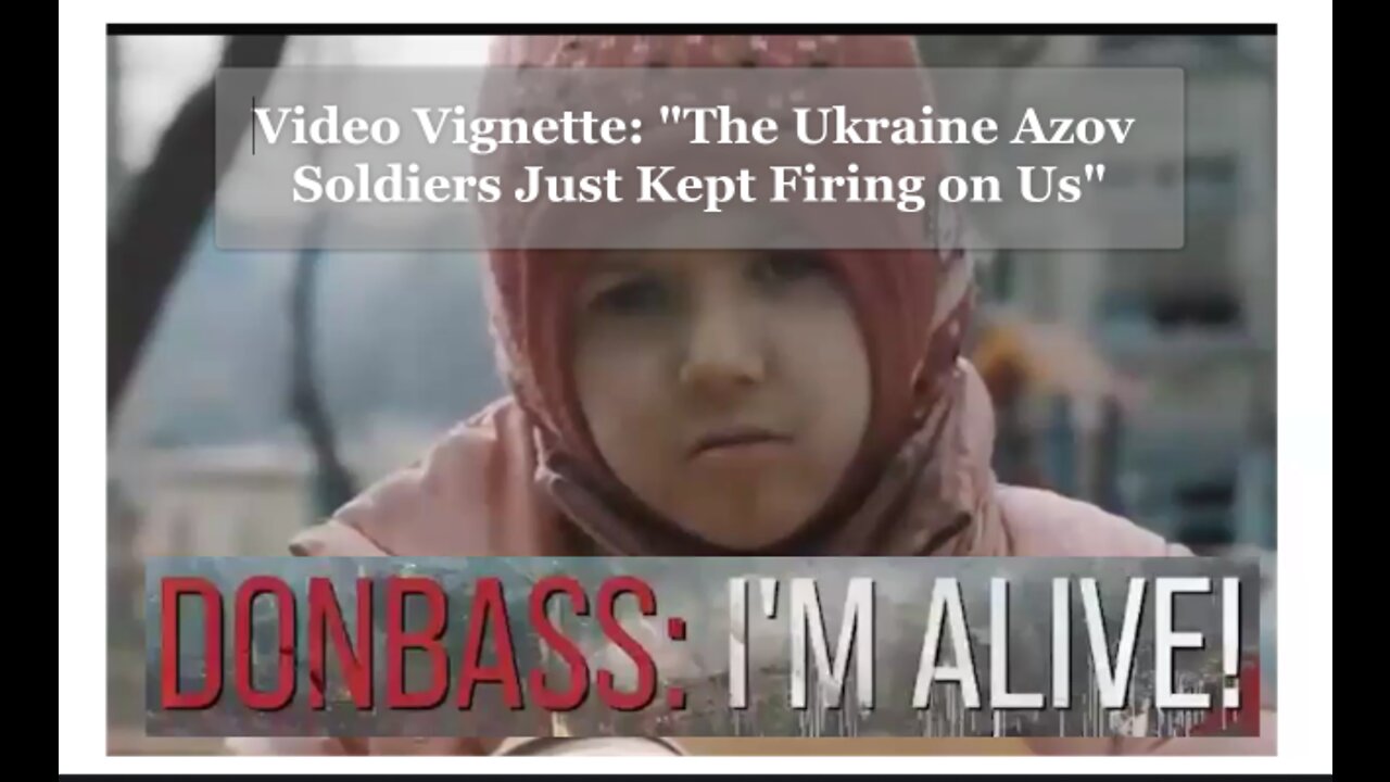 Video Vignette "Donbass: I'm Alive" - 'The Azov Soldiers Kept Firing Upon Us and We Are Ukrainians'