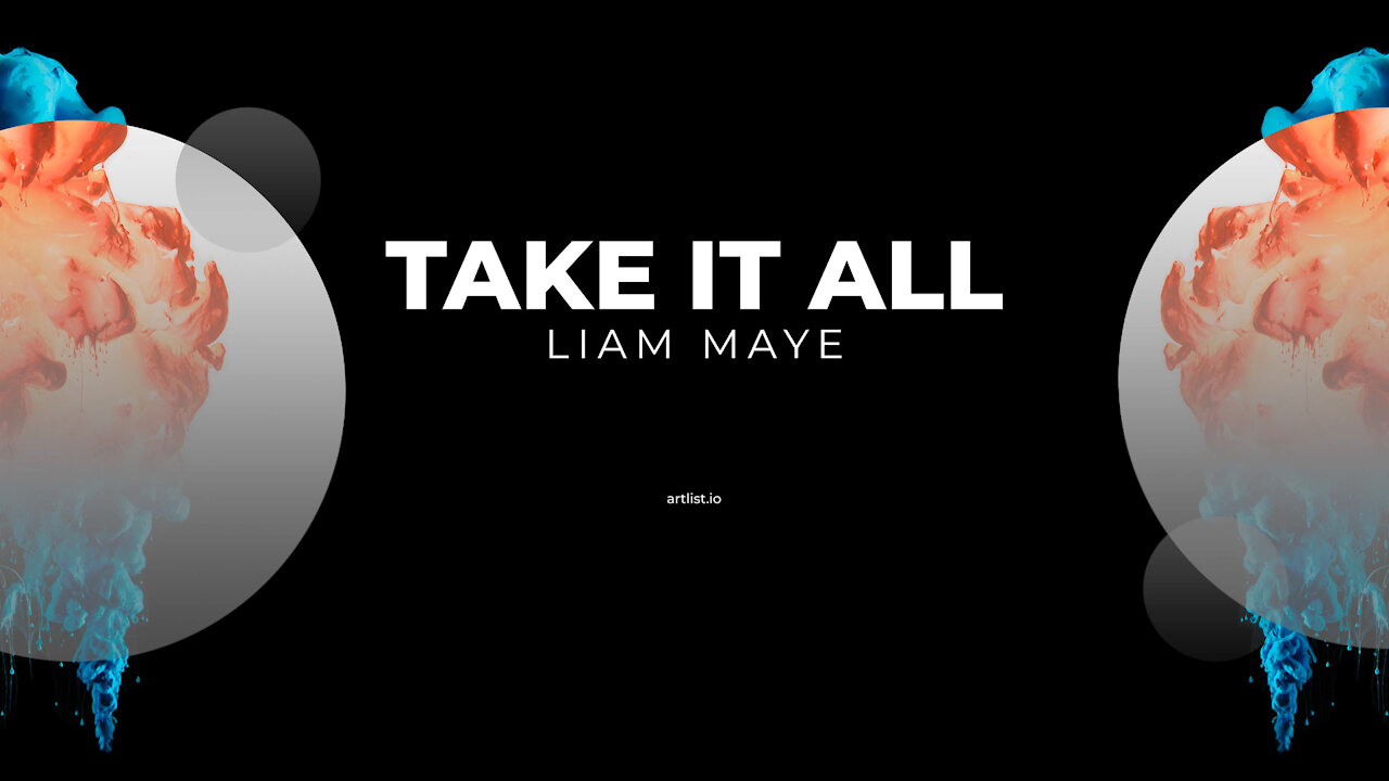 “Take It All ” by Liam Maye