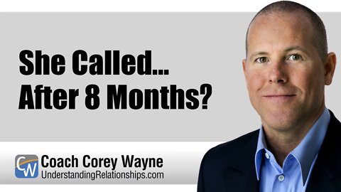 She Called... After 8 Months?