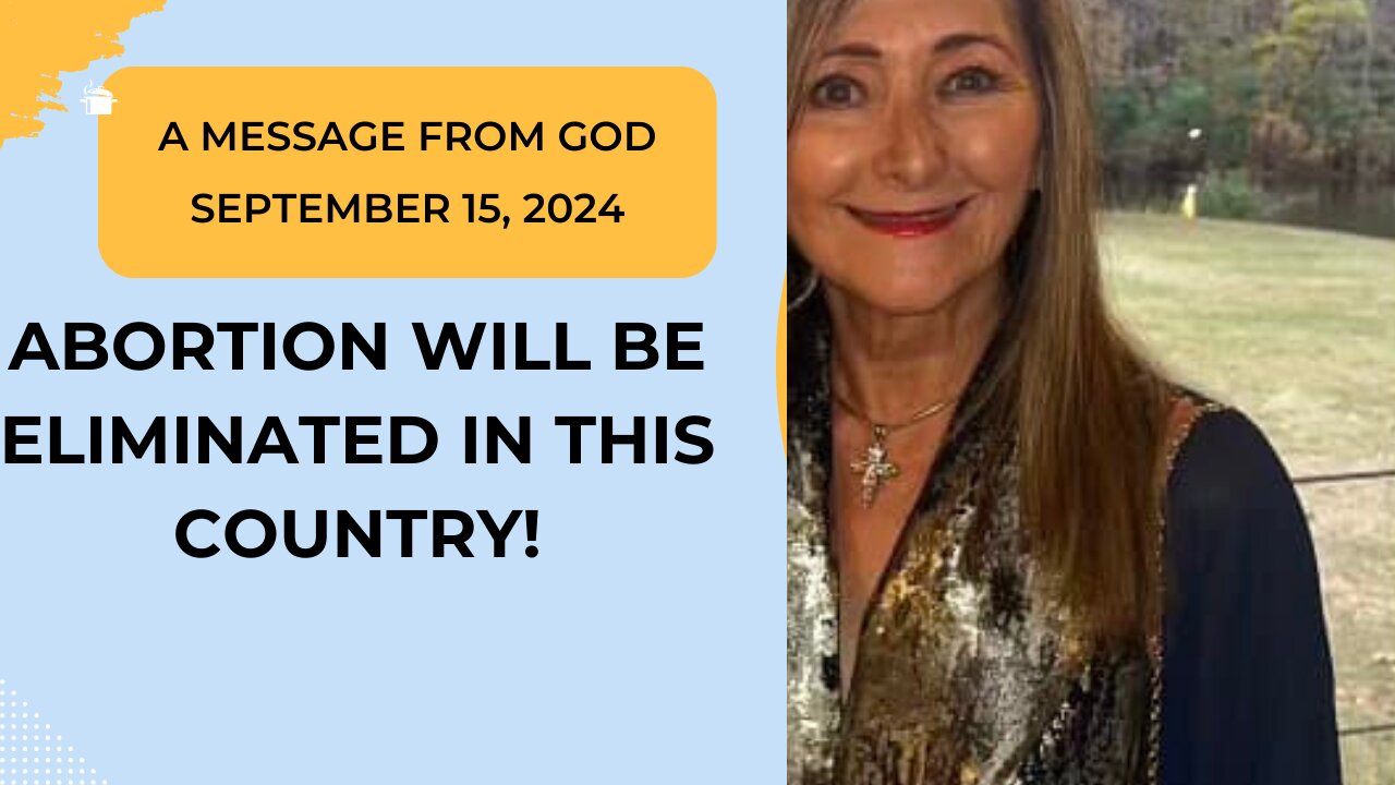 ABORTION WILL BE ELIMINATED IN THIS COUNTRY! A MESSAGE FROM GOD - SEPTEMBER 15, 2024