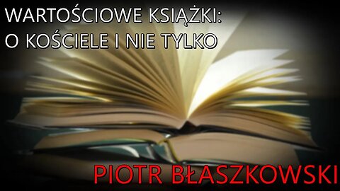 Wartościowe publikacje: o Kościele i nie tylko - Piotr Błaszkowski