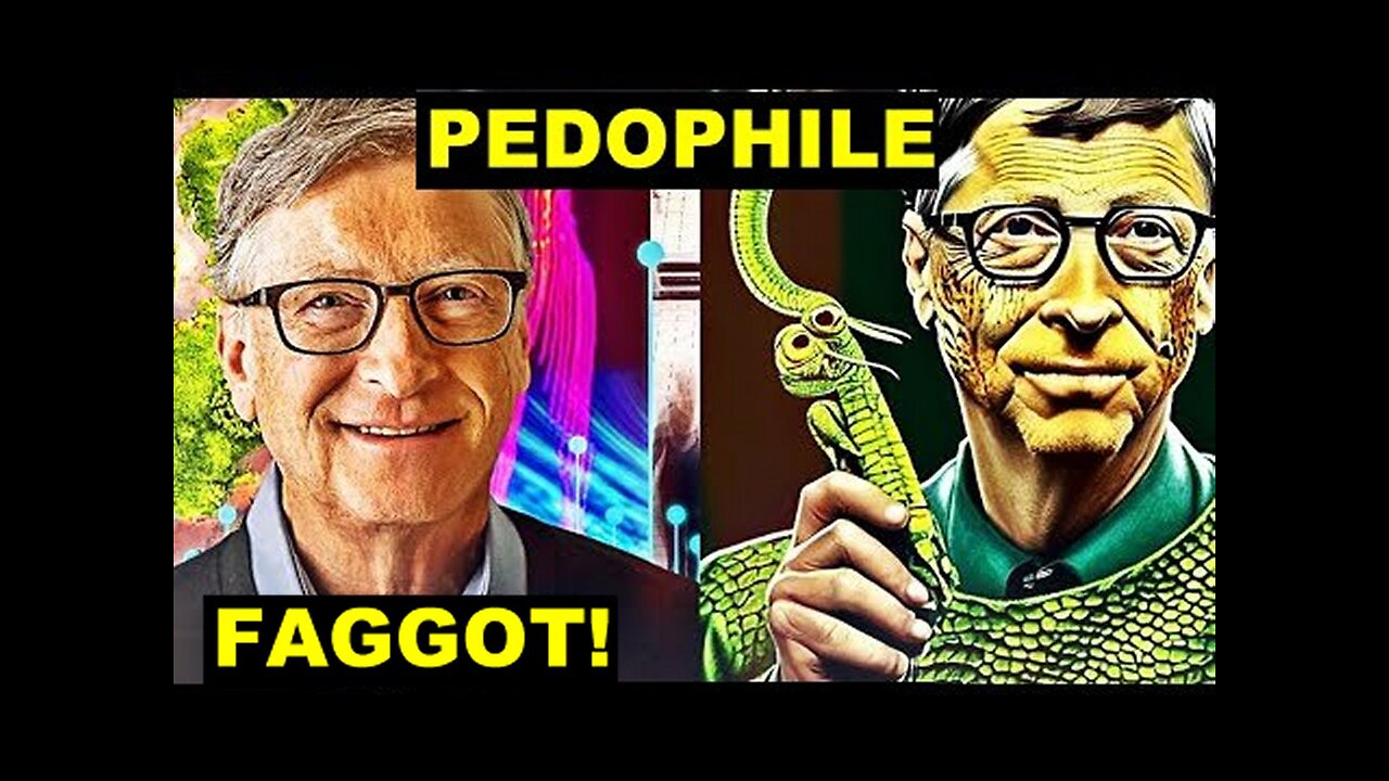 Pedophile Faggot Satanist Bill Gates Claims 'He Isn't A Reptilian'!