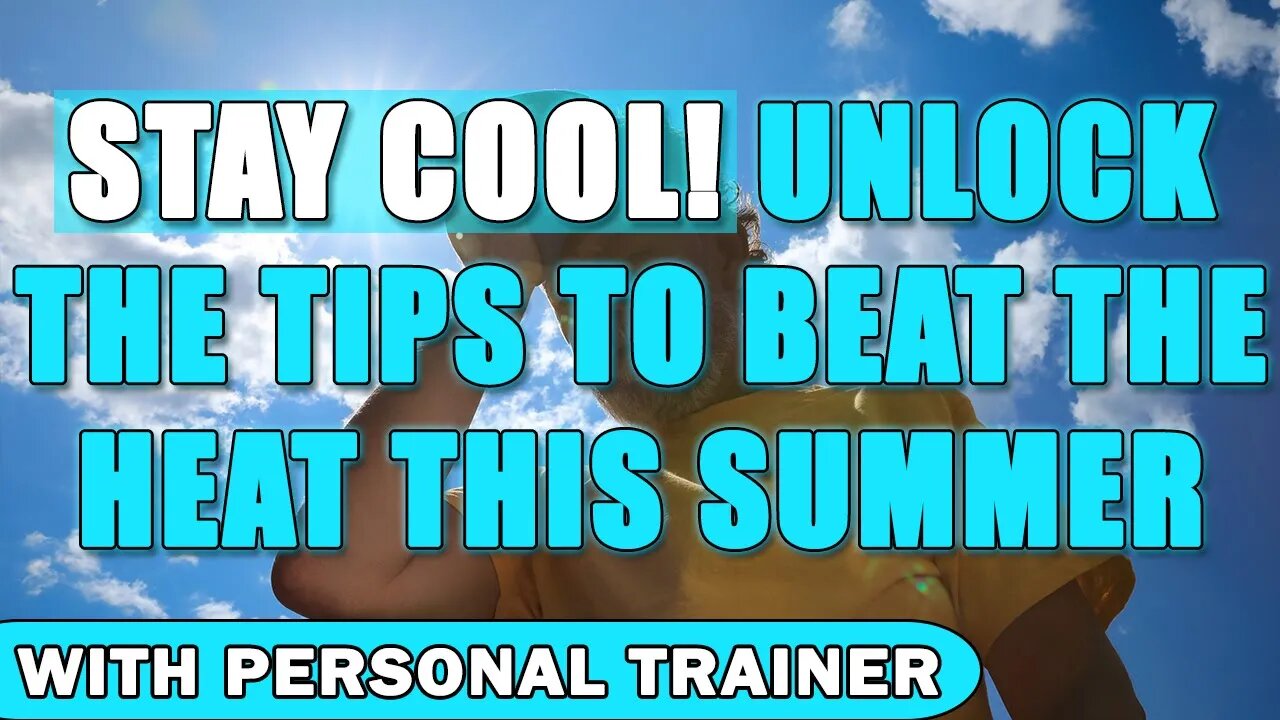 Stay Cool! Unlock the Tips to Beat the Heat This Summer