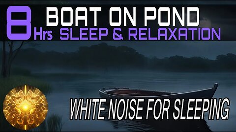 8hr Boat Floating on Pond Sleep and Relaxation with White Noise Crickets Water