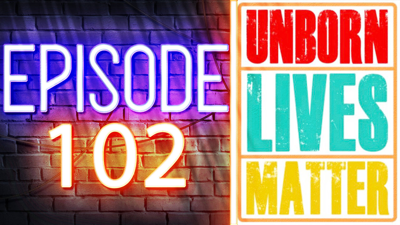 Unborn Lives Matter | Ep. 102