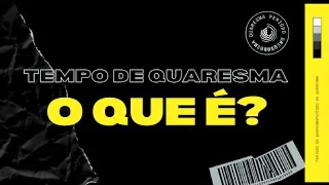 Tempo de Quaresma - O que é?