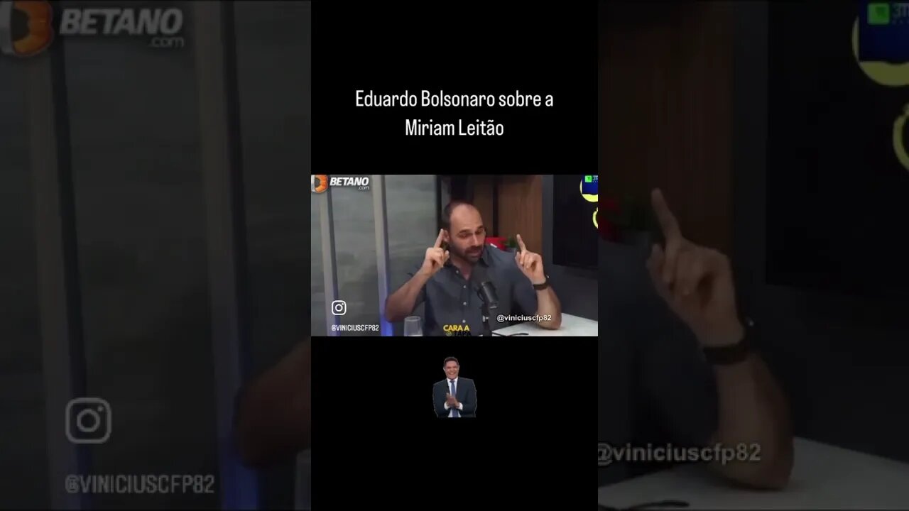 Eduardo Bolsonaro sobre a Miriam Leitão