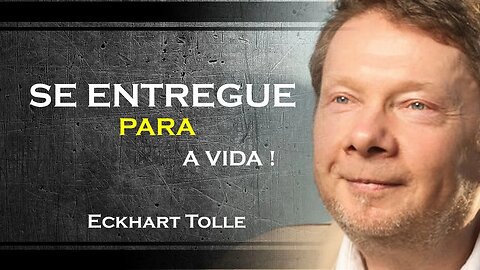 SE ENTREGUE PARA A VIDA DE UMA VEZ, ECKHART TOLLE DUBLADO 2023