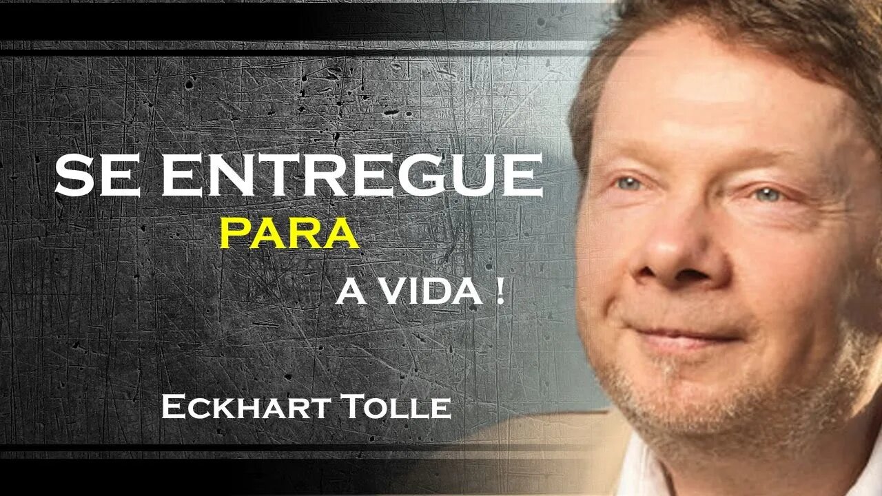 SE ENTREGUE PARA A VIDA DE UMA VEZ, ECKHART TOLLE DUBLADO 2023