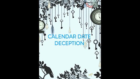 THE DECEPTION OF THE DATE TIME YEAR AND MONTH