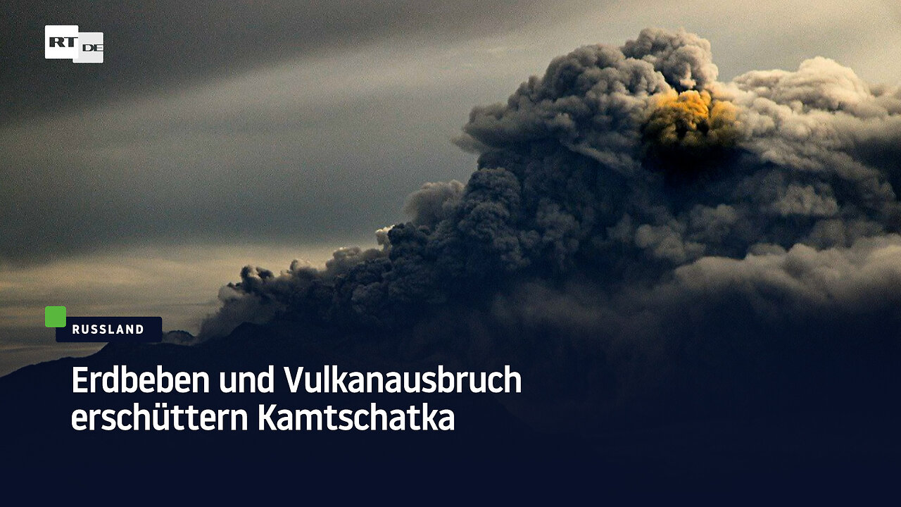 Erdbeben und Vulkanausbruch erschüttern Kamtschatka