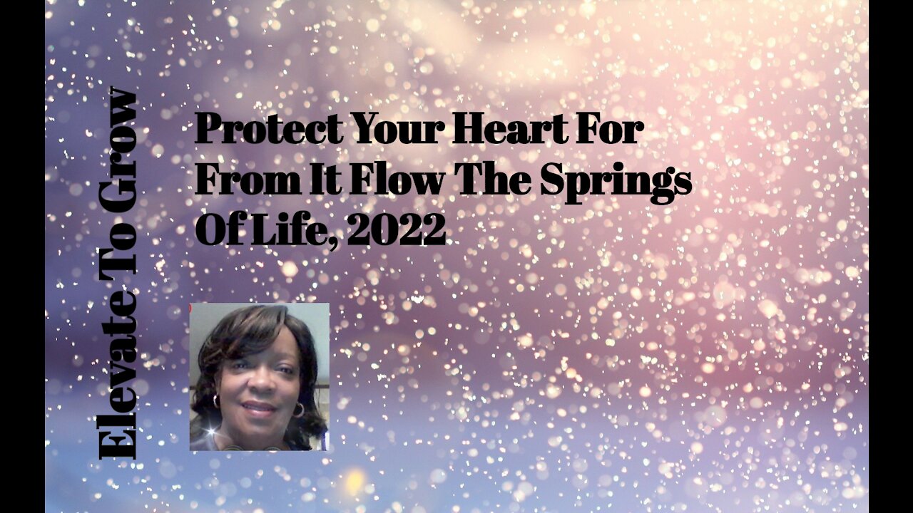 Protect Your Heart For From It Flow The Springs Of Life.