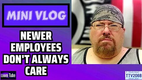MINI VLOG - NEWER EMPLOYEES DON'T ALWAYS CARE - 082123 TTV2068