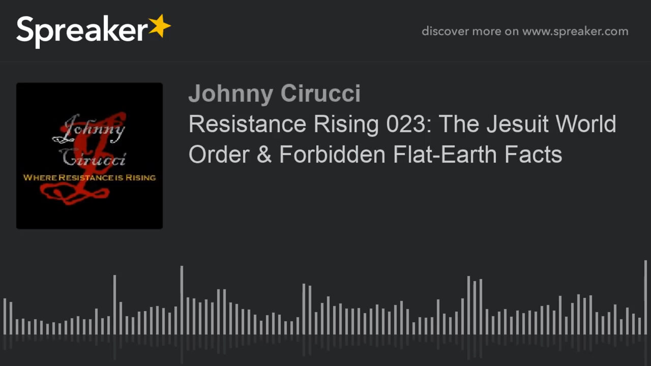 Resistance Rising 023 The Jesuit World Order Forbidden Flat-Earth Facts