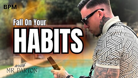FALL ON YOUR HABITS!!!!