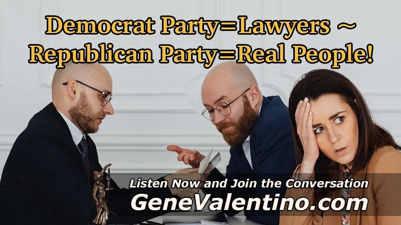 Democrat Party=Lawyers ~ Republican Party=Real People!