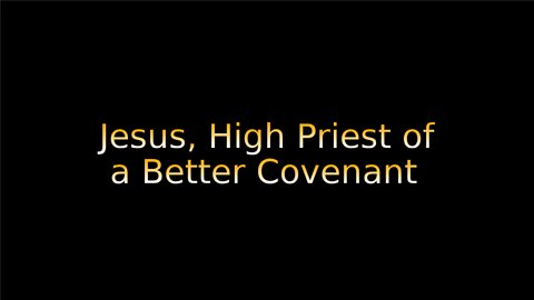 Jesus, High Priest of a Better covenant on Down to Earth But Heavenly Minded Podcast.