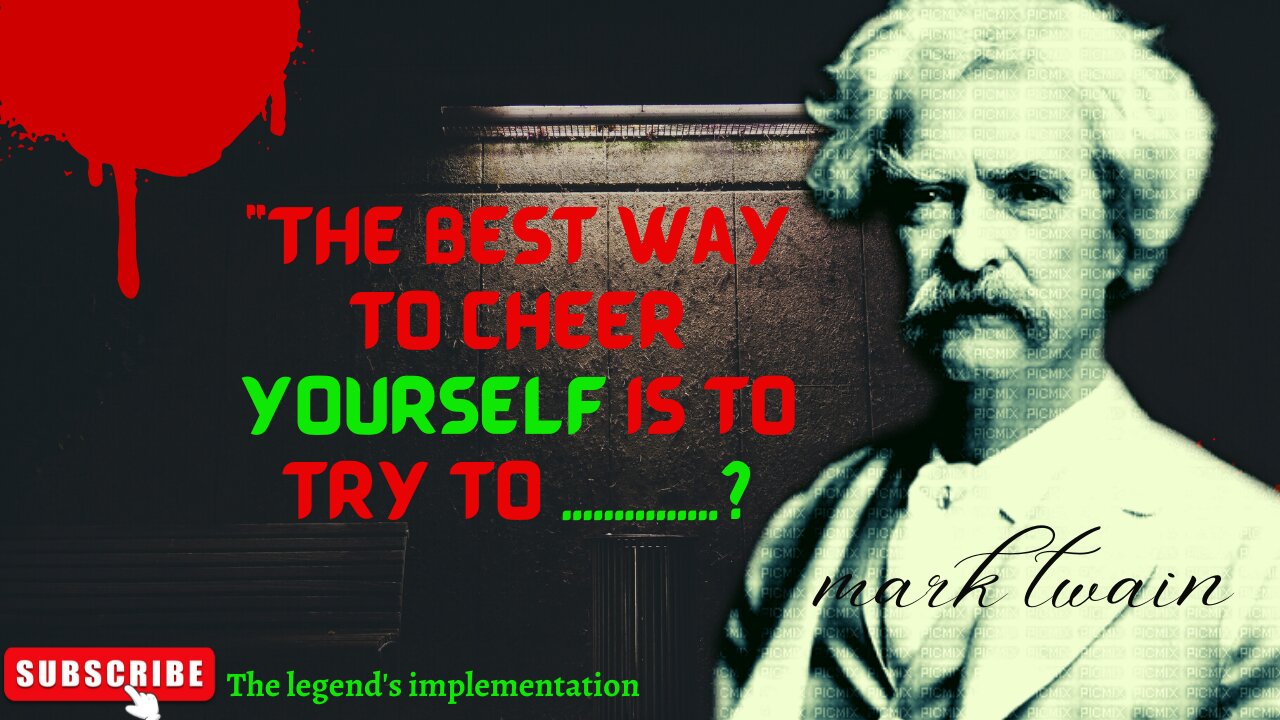 Mark Twain say most important quotes The best way to cheer yourself..?#The legend's implementation