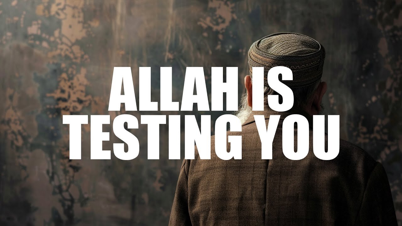 ALLAH IS TESTING YOU, HERE IS THE REASON WHY