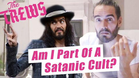 Am I Part Of A Satanic Cult? Russell Brand The Trews (E384)