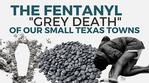 The Fentanyl "Grey Death" of our Small Texas Towns