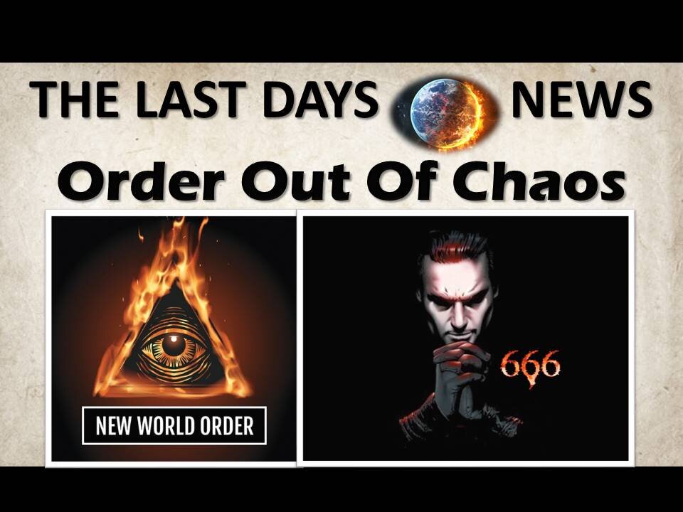 It is the Last Hour…Order Out Of Chaos…The Antichrist is Coming