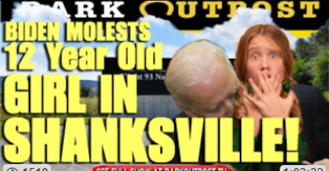 DARK OUTPOST 09-15-2021 BIDEN MOLESTS 12 YEAR OLD GIRL IN SHANKSVILLE!