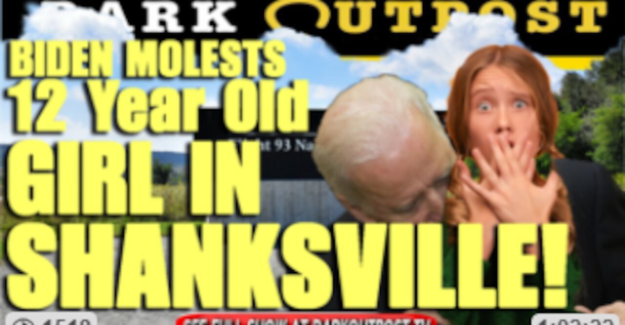 DARK OUTPOST 09-15-2021 BIDEN MOLESTS 12 YEAR OLD GIRL IN SHANKSVILLE!