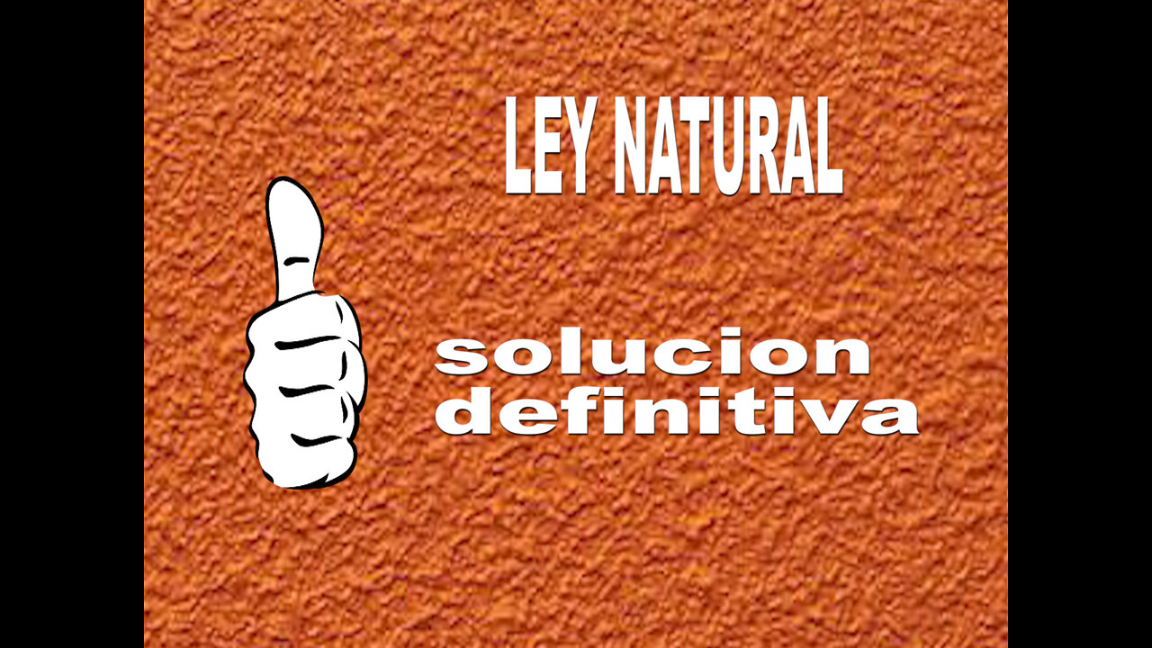 Ley Natural como solución definitiva a los atropellos deliberados del sistema