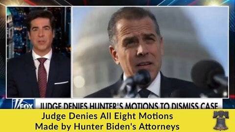 Judge Denies All Eight Motions Made by Hunter Biden's Attorneys