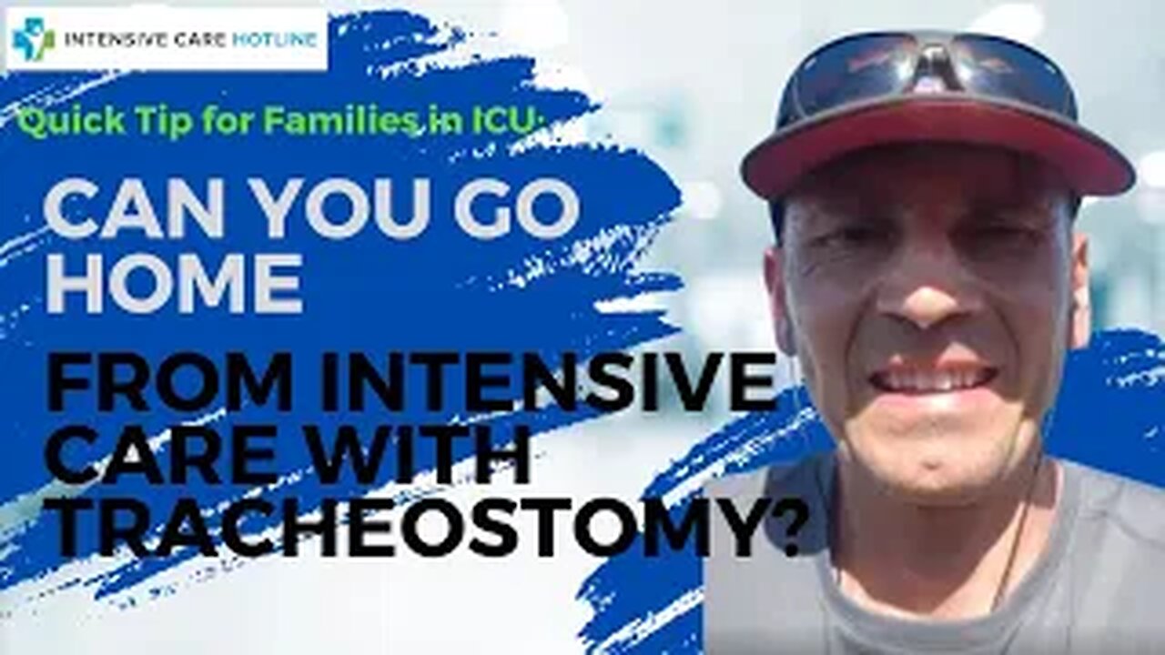 Quick tip for families in intensive care: Can you go home from intensive care with tracheostomy?