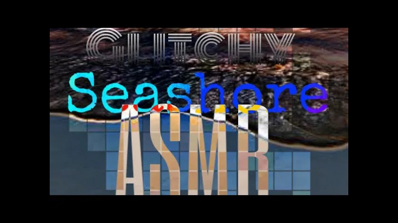 ASMR 1HOUR Glitchy Seashore 🌊