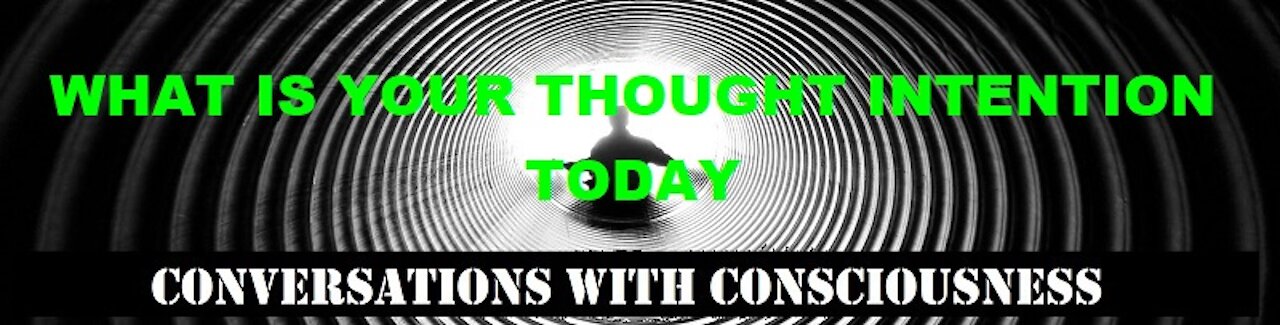 WHAT IS YOUR THOUGHT INTENTION TODAY