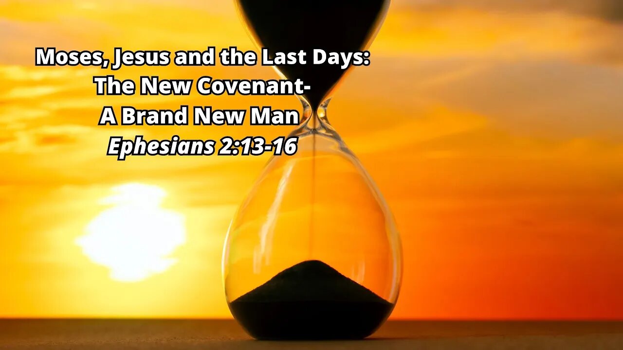 Moses, Jesus and the Last Days: 8) The New Covenant - A Brand New Man - Ephesians 4:20-24