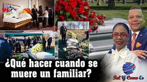 ¿QUÉ HACER CUANDO SE MUERE UN FAMILIAR? - TAL Y COMO ES