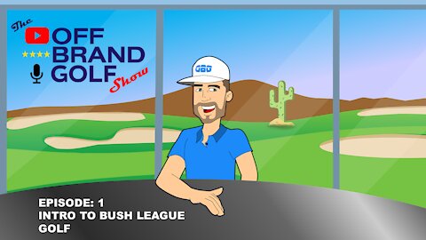 The Off Brand Golf Show - Episode 1 - Intro to Bush League Golf