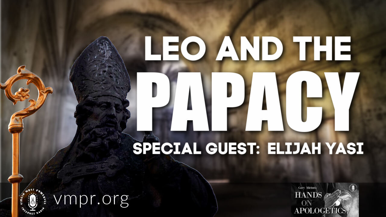 17 May 21, Hands on Apologetics: Leo and the Papacy