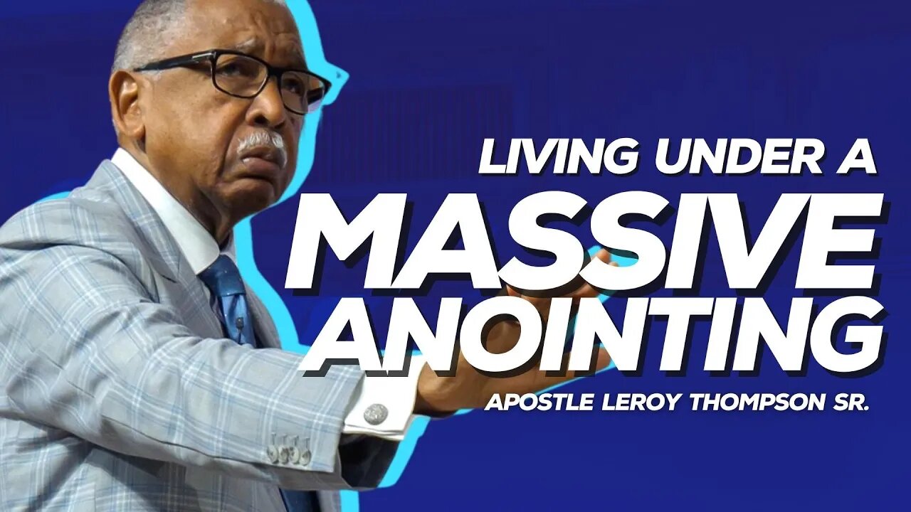 Living Under A Massive Anointing | Apostle Leroy Thompson Sr.