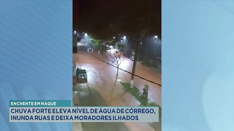 Enchente em Naque: Chuva forte eleva Nível de Água de Córrego, inunda ruas e deixa moradores ilhados