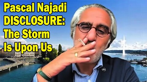 Pascal Najadi DISCLOSURE: "The Storm Is Upon Us"