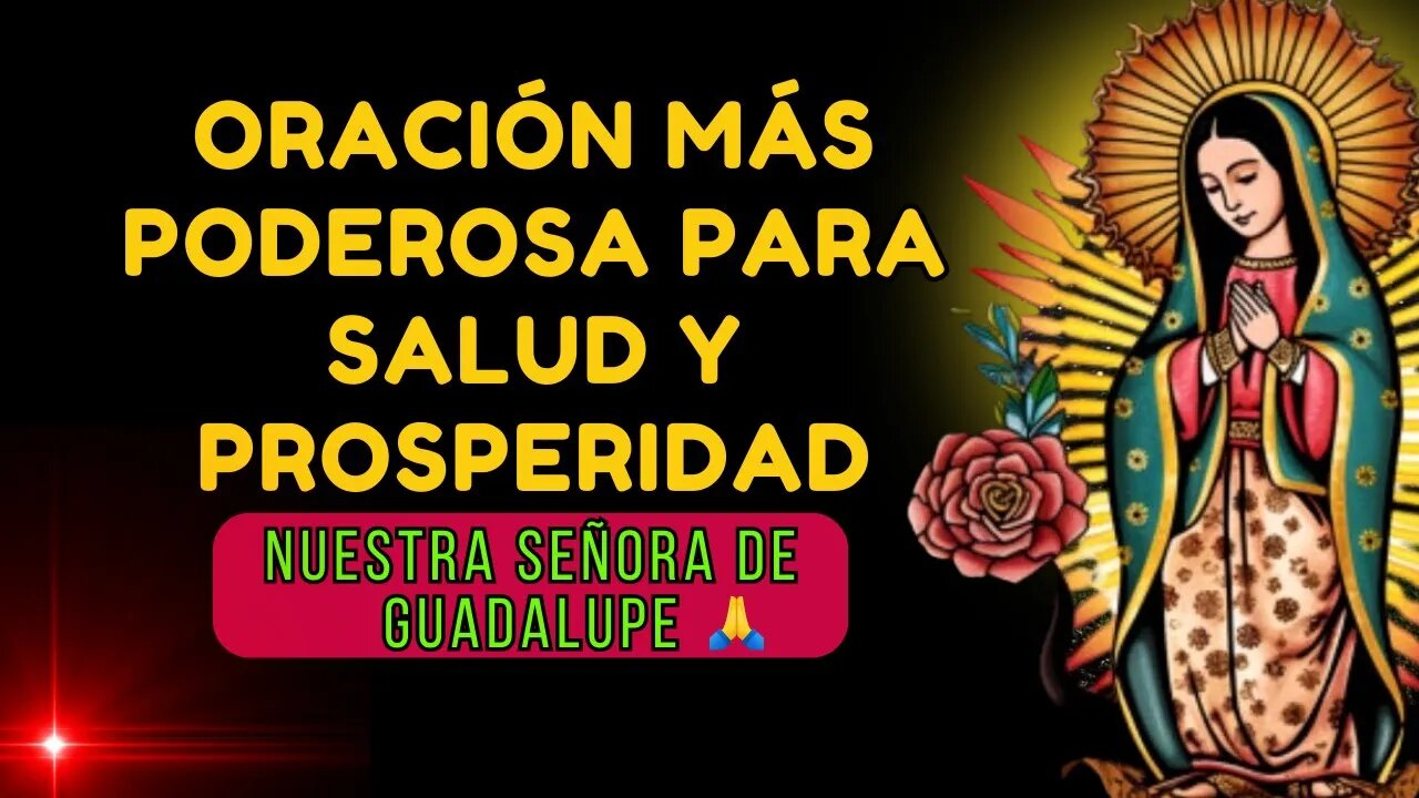 ✝️PODEROSA ORACIÓN DE NUESTRA SEÑORA DE GUADALUPE POR SALUD Y PROSPERIDAD🙏