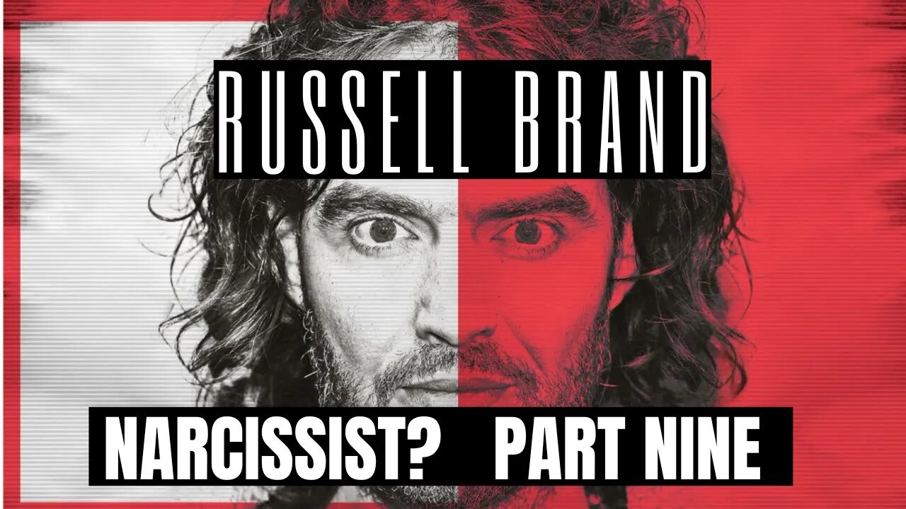 Russell Brand : Narcissist ? Part 9