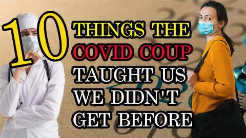 10 Things The Covid Coup Taught Us We Didn’t Get Before