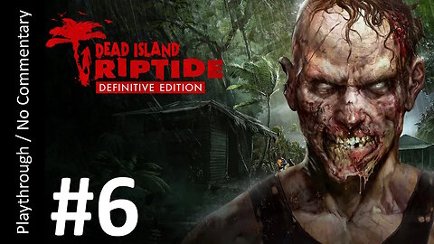 Dead Island: Riptide Definitive Edition (Part 6) playthrough