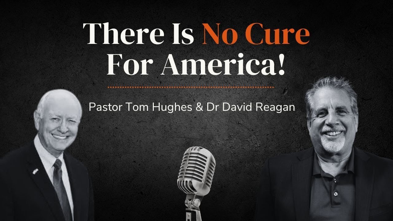 There Is No Cure! | LIVE with Pastor Tom Hughes & Dr David Reagan