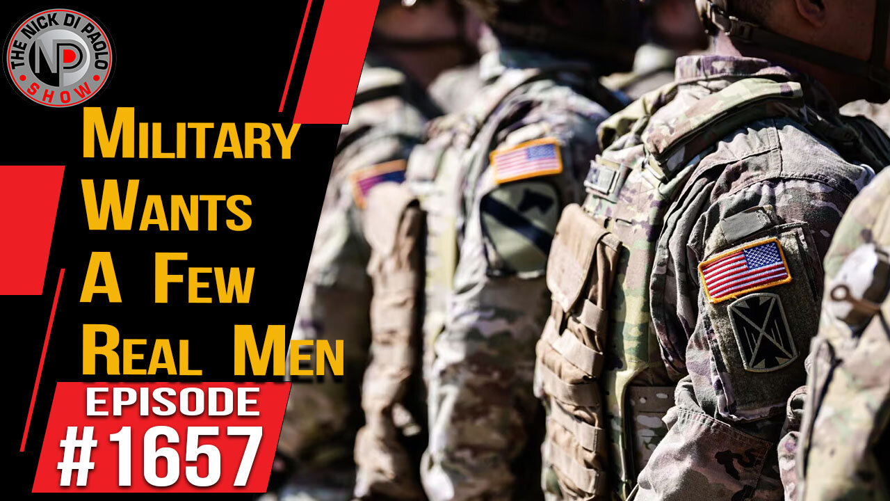 Military Wants A Few Real Men | Nick Di Paolo Show #1657