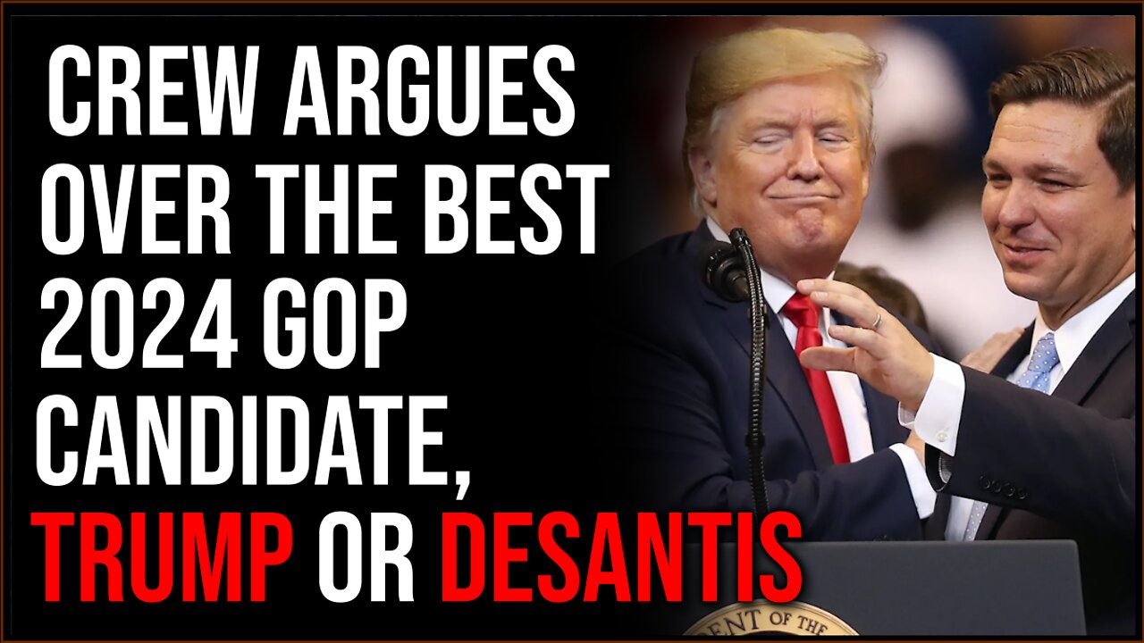 Crew Argues Over The Best 2024 GOP Candidate, Trump Or DeSantis